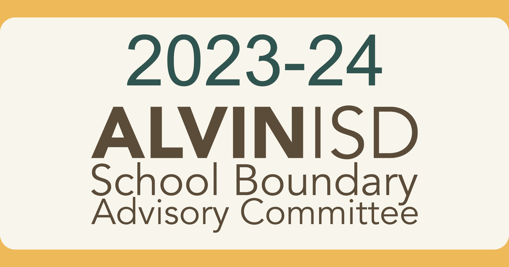 Alvin ISD School Boundary Advisory Committee Alvin Independent School